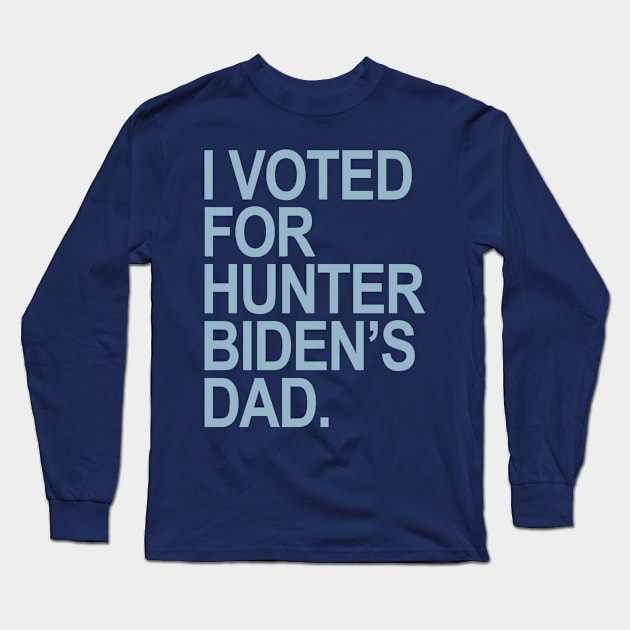 I Voted for Hunter Biden's Dad - blue Long Sleeve T-Shirt by Tainted